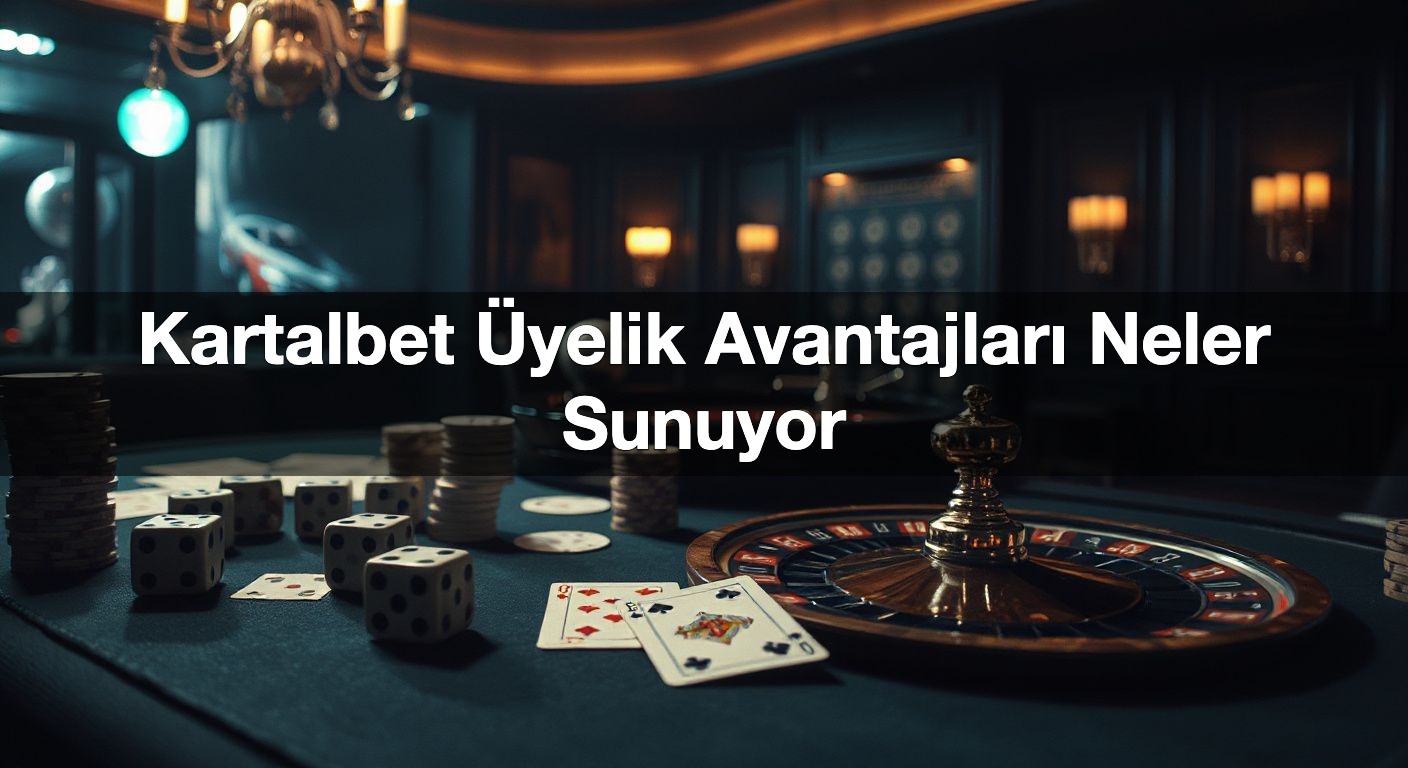 Kartalbet Üyelik Avantajları Neler Sunuyor 1 Kartalbet Üyelik Avantajları Neler Sunuyor